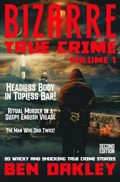 Ben Oakley - Bizarre True Crime Volume 1: 20 Wacky & Shocking True Crime Stories, E-bok