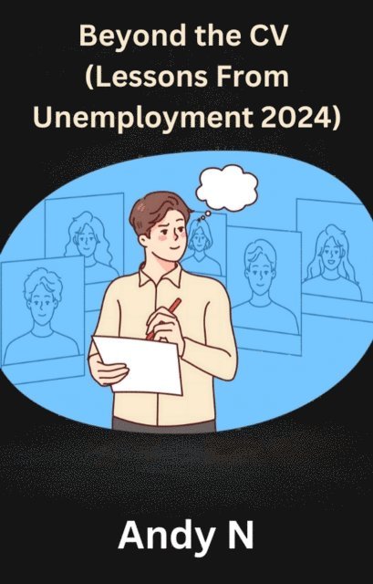 Andy N - Beyond the CV (Lessons from Unemployment 2024), E-bok