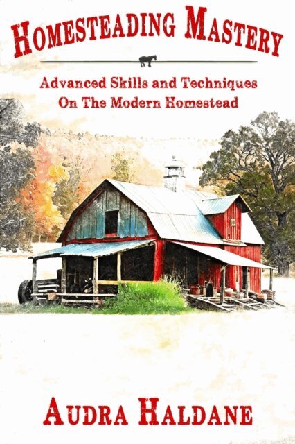 Audra Haldane - Homesteading Mastery: Advanced Skills and Techniques on the Modern Homestead, E-bok. Tillgänglighet: Lägg i varukorg