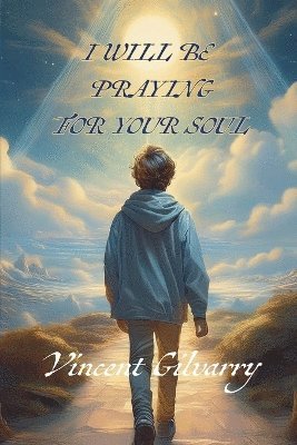 Vincent Gilvarry - I Will Be Praying For Your Soul, Häftad. Tillgänglighet: Lägg i varukorg