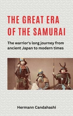 Hermann Candahashi - great Era of the Samurai - The Warrior's long Journey, Häftad