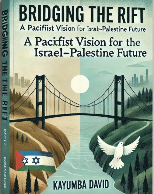 Kayumba David - Bridging the Rift: A Pacifist Vision for the Israel-Palestine Future, E-bok. Tillgänglighet: Lägg i varukorg