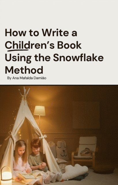 Ana Mafalda Damiao - How to Write a Children's Book Using the Snowflake Method, E-bok