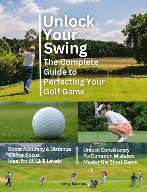 Terry Barnes - Unlock Your Swing The Complete Guide to Perfecting Your Golf Game, E-bok