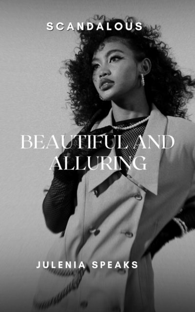 Julenia Speaks - Scandalous: Beautiful and Alluring, E-bok