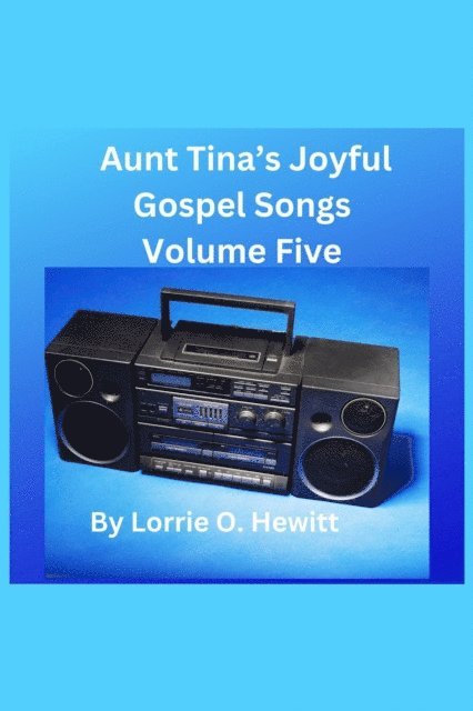 Lorrie O. Hewitt - Aunt Tina's Joyful Gospel Songs Volume Five, E-bok
