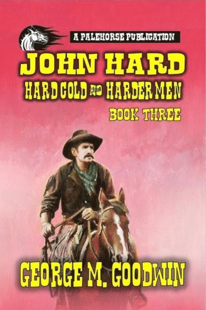 George M. Goodwin - John Hard - Hard Cold & Harder Men, E-bok