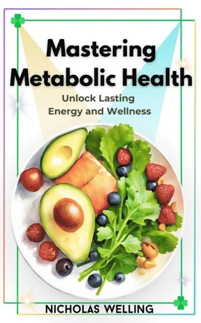 Nicholas Welling - Mastering Metabolic Health, E-bok. Tillgänglighet: Lägg i varukorg