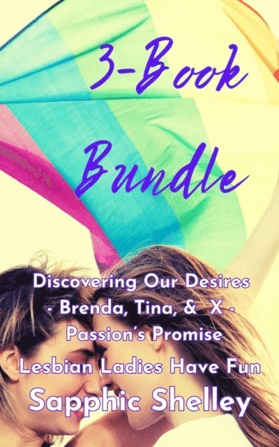 Sapphic Shelley - 3-Book Bundle: Discovering Our Desires - Brenda, Tina, &  X - Passion's Promise, E-bok