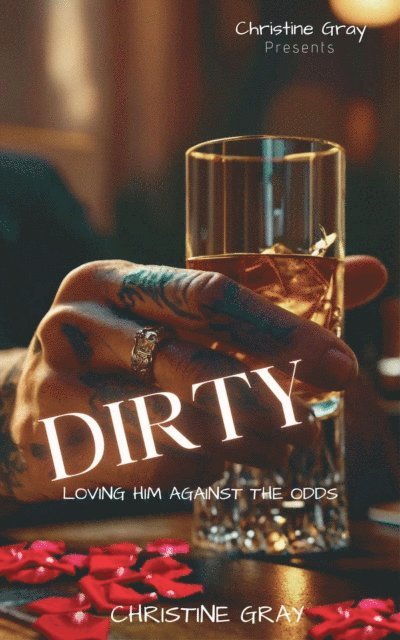 Christine Gray - Dirty: Loving Him Against The Odds, E-bok