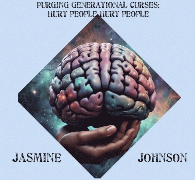 Jasmine Johnson - Purging Generational Curses: Hurt People Hurt People, E-bok