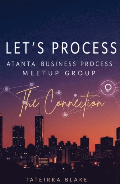 Blake - Let's Process: Atlanta Business Process Meet-up Group &quote;The Connection&quote;, E-bok