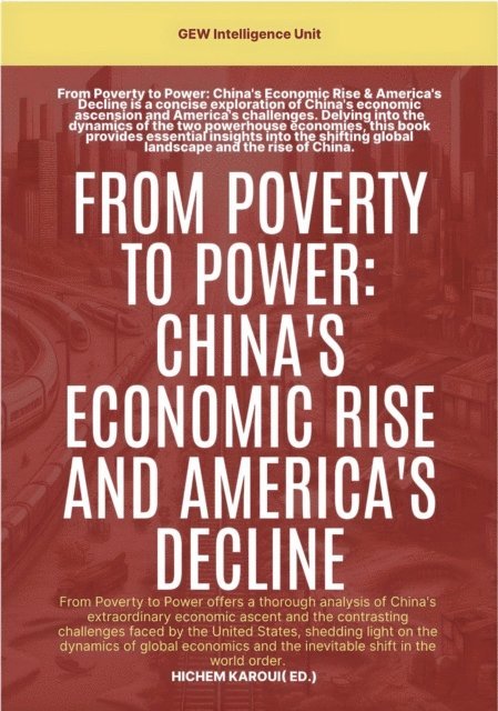 Hichem (Editor) Karoui, GEW Intelligence Unit - From Poverty To Power: China's Economic Rise And America's Decline, E-bok