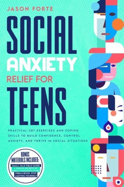 Jason Forte - Social Anxiety Relief for Teens: Practical CBT Exercises and Coping Skills to Build Confidence, Control Anxiety, and Thrive in Social Situations, E-bok. Tillgänglighet: Lägg i varukorg