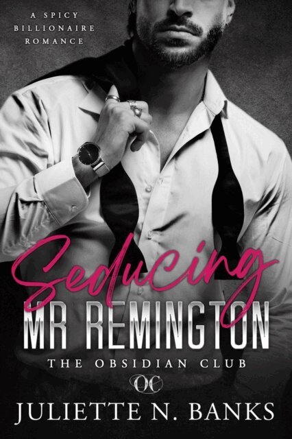 Juliette N Banks - Seducing Mr Remington - Spicy Billionaire Romance, E-bok