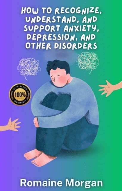 Romaine Morgan - How to Recognize, Understand, and Support Anxiety, Depression, and Other Disorders, E-bok. Tillgänglighet: Lägg i varukorg