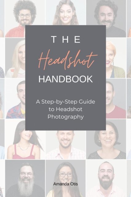 Amanda Otis - Headshot Handbook: A Step-by-Step Guide to Headshot Photography, E-bok. Tillgänglighet: Lägg i varukorg