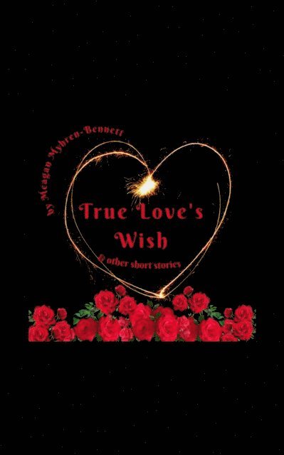 Meagan Myhren-Bennett - True Love's Wish & Other Short Stories, E-bok