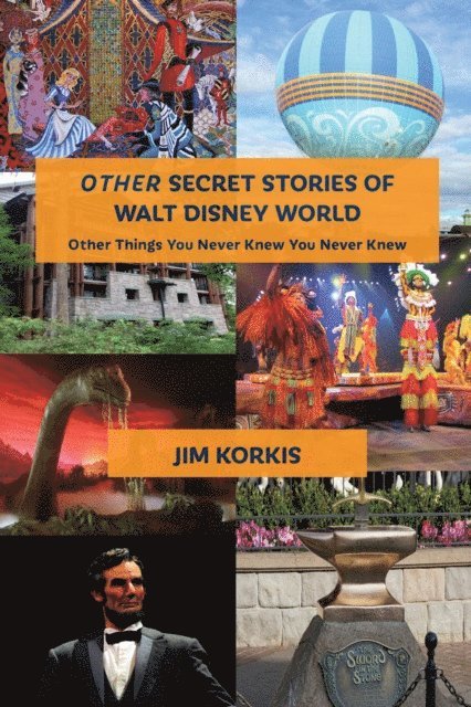 Jim Korkis - OTHER Secret Stories of Walt Disney World: Other Things You Never Knew You Never Knew, E-bok