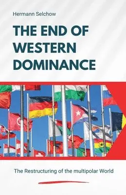 End of Western Dominance - The Restructuring of the multipolar World