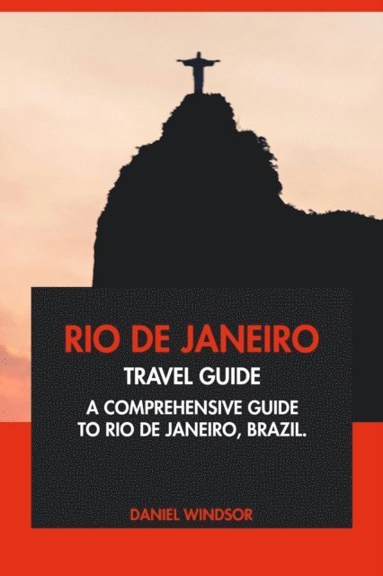 Daniel Windsor - Rio de Janeiro Travel Guide: A Comprehensive Guide to Rio de Janeiro, Brazil., E-bok