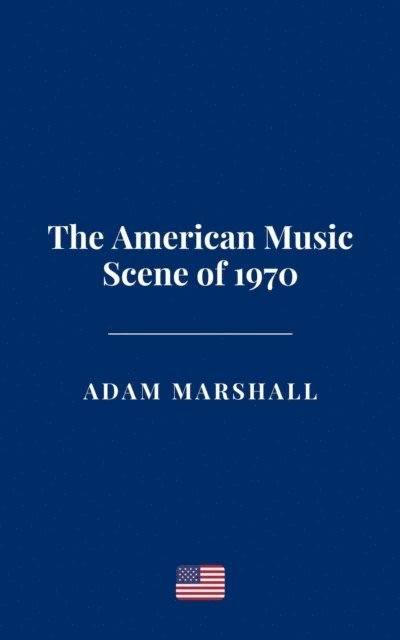 Adam Marshall - American Music Scene of 1970, E-bok