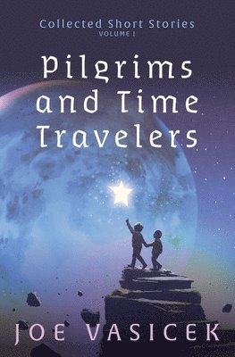 Joe Vasicek - Pilgrims and Time Travelers, Häftad