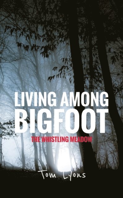 Tom Lyons - Living Among Bigfoot: The Whistling Meadow, E-bok
