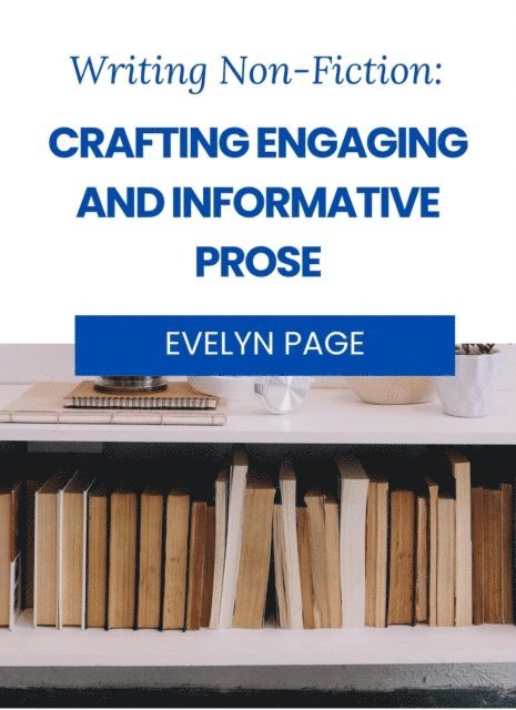 Evelyn Page - Writing Nonfiction: Crafting Engaging and Informative Prose, E-bok. Tillgänglighet: Lägg i varukorg