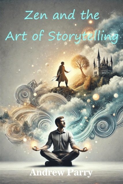 Andrew Parry - Zen and the Art of Storytelling, E-bok