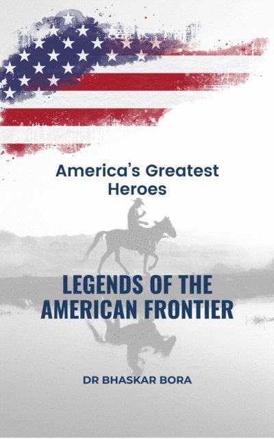 BHASKAR BORA - Legends Of The American Frontier, E-bok. Tillgänglighet: Lägg i varukorg