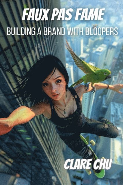 Clare Chu - Faux Pas Fame: Building a Brand with Bloopers, E-bok