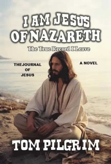 Tom Pilgrim - I Am Jesus Of Nazareth - The True Record I Leave - A Novel, E-bok. Tillgänglighet: Lägg i varukorg