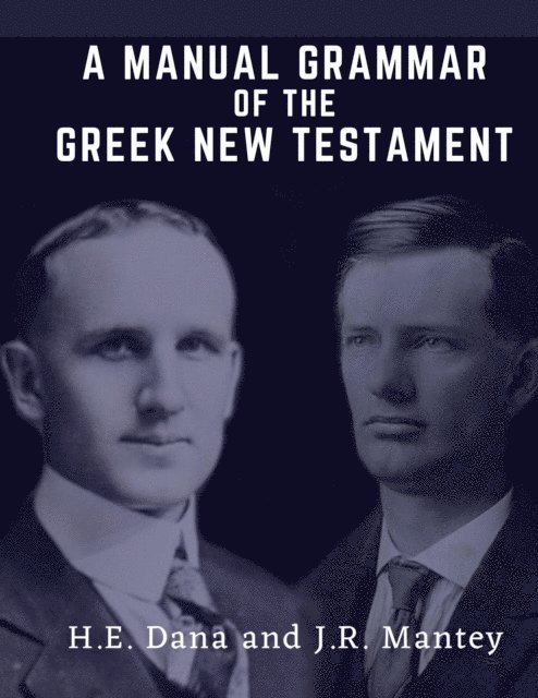 Shawn Burton, Julius R. Mantey, H. E. Dana - Manual Grammar of the Greek New Testament, E-bok