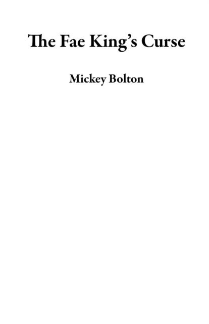 Mickey Bolton - Fae King's Curse, E-bok