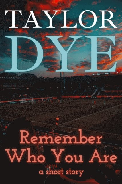Taylor Dye - Remember Who You Are: A Short Story, E-bok. Tillgänglighet: Lägg i varukorg