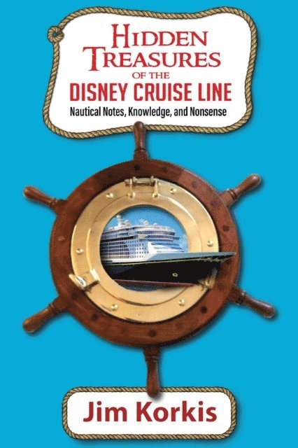 Jim Korkis - Hidden Treasures of the Disney Cruise Line: Nautical Notes, Knowledge, and Nonsense, E-bok