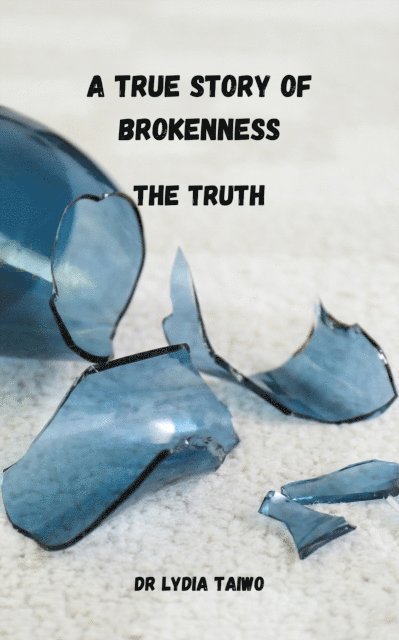 Dr Lydia Taiwo - True Story of Brokenness The Truth A True UK Crime Story, E-bok. Tillgänglighet: Lägg i varukorg