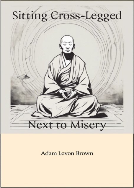 Adam Levon Brown - Sitting Cross-Legged Next To Misery, E-bok