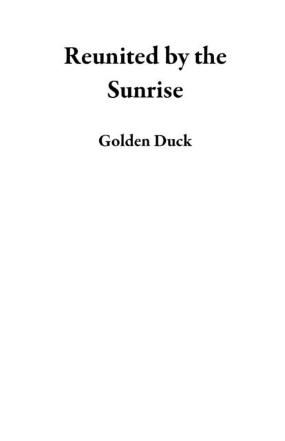 Golden Duck - Reunited by the Sunrise, E-bok