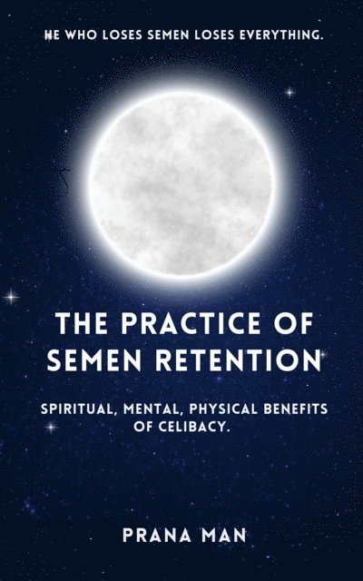 PRANA MAN - Practice of Semen Retention: Spiritual, Mental, Physical Benefits of Celibacy, E-bok. Tillgänglighet: Lägg i varukorg