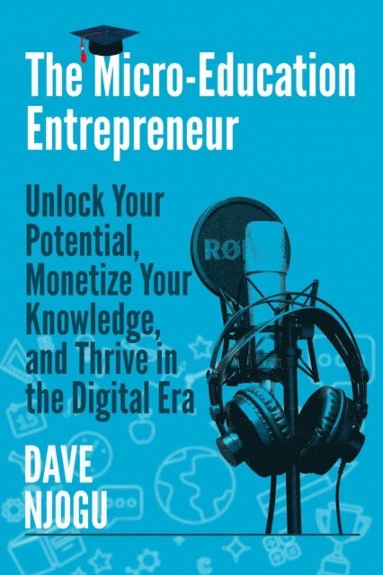 Dave Njogu - Micro-Education Entrepreneur: Unlock Your Potential, Monetize Your Knowledge, and Thrive in the Digital Era, E-bok. Tillgänglighet: Lägg i varukorg