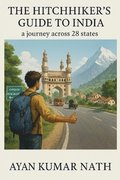 Hitchhiker's Guide To India - a journey across 28 states