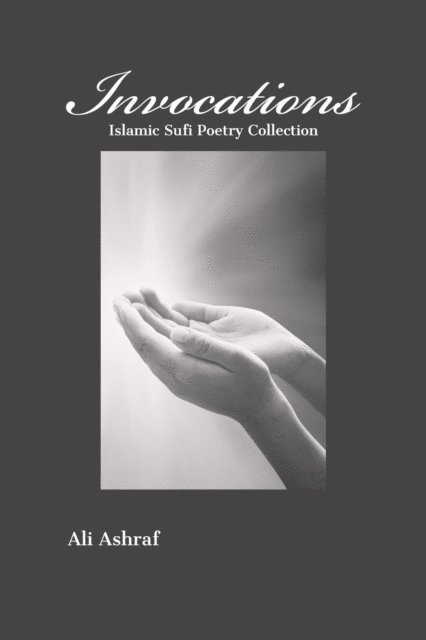 Ali Ashraf - Invocations: Islamic Sufi Poetry Collection, E-bok. Tillgänglighet: Lägg i varukorg