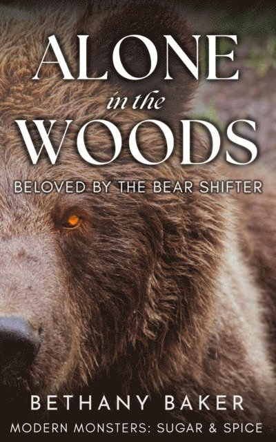 Bethany Baker - Alone in the Woods: Beloved by the Bear Shifter, E-bok