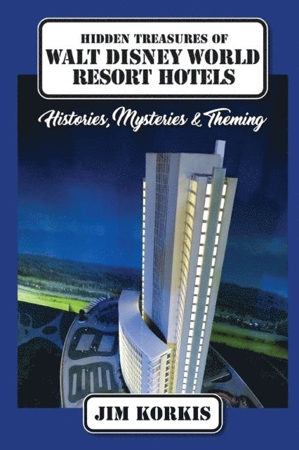 Jim Korkis - Hidden Treasures of Walt Disney World Resort Hotels: Histories, Mysteries & Theming, E-bok