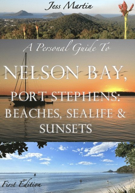 Jess Martin - Personal Guide to Nelson Bay, Port Stephens: Beaches, Sealife and Sunsets, E-bok