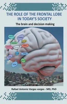 Rafael Antonio Vargas - Role of the Frontal Lobe in Today's Society. The Brain and Decision Making, Häftad. Tillgänglighet: Lägg i varukorg