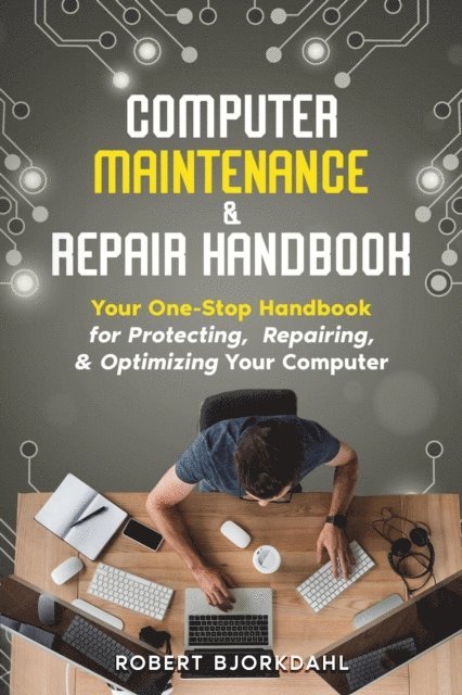 Robert Bjorkdahl - Computer Maintenance & Repair Handbook: Your One-Stop Handbook for Protecting, Repairing, & Optimizing Your Computer, E-bok. Tillgänglighet: Lägg i varukorg