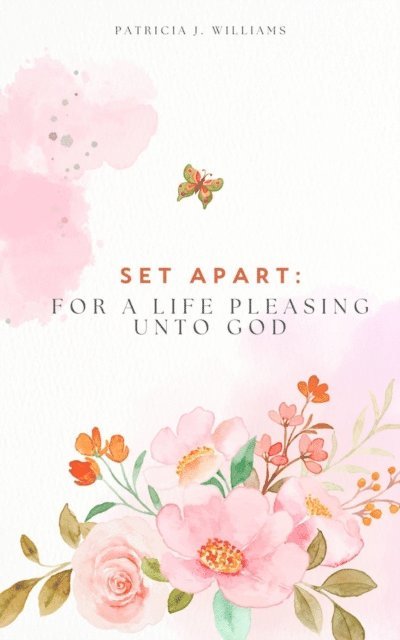 Patricia J Williams - Set Apart: For A Life Pleasing Unto God, E-bok